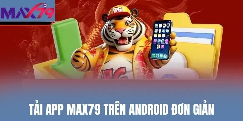 Tải app Max79 trên Android đơn giản